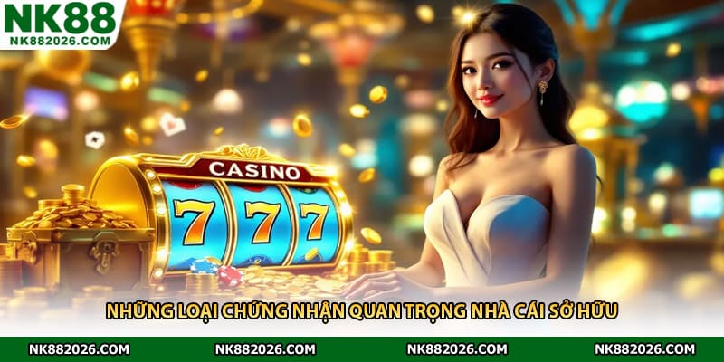 Những loại chứng nhận quan trọng nhà cái sở hữu